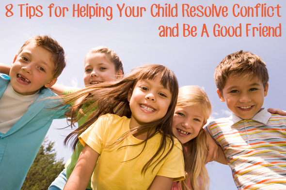 8 Tips for Helping Your Child Learn to Resolve Conflict and Be a Good Friend