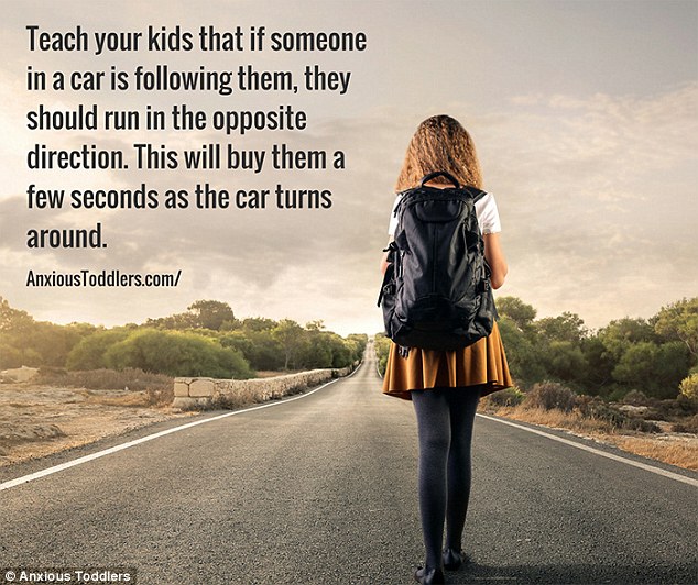 If a car is following your child, tell them to run in the opposite direction - those few seconds might be crucial